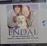 Endal - How One Extraordinary Dog Brought a Family Back from the Brink written by Allen and Sandra Parton performed by Clive Mantle and Jilly Bond on Audio CD (Unabridged)